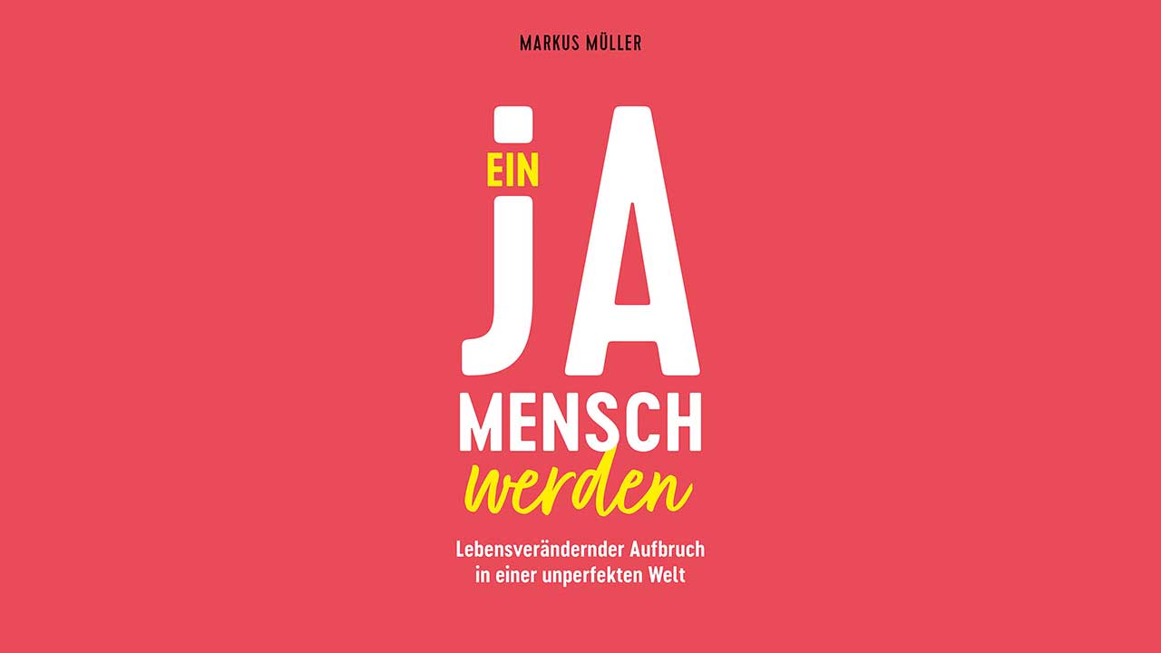 Buch «Ein Ja-Mensch werden» von Markus Müller